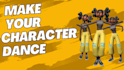make your character dance