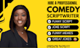 write hilarious comedy script, funny script, joke script, funny memes or jokes