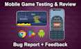 test and review your mobile game and provide feedback and bug reports