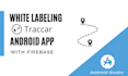 create traccar app, integrating firebase with your branding