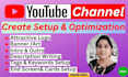 create setup and optimize youtube channel professionally with full monetize