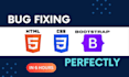 do bug fixing in html, css, bootstrap issues in an hour