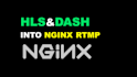 integrate hls and dash into nginx rtmp streaming server
