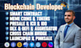 be blockchain developer for token, presale, dex, bridge, launchpad, web3 dapp