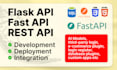 do rest, flask, fast API development, integration, deployment and fixing
