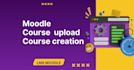 professionally upload course content in moodle lms