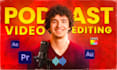 do professional video editing for podcasts, zoom interviews