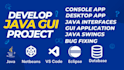 develop java, javafx, java swing, and console based applications