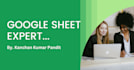 be your google sheet and excel expert