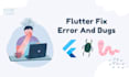 fix bugs and errors in your flutter app