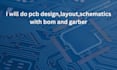 pcb design,layout,schematics with bom and garber