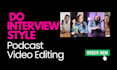edit podcasts interviews video