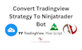 convert your tradingview strategy to ninjatrader bot