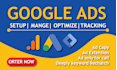 be your google ads campaign specialist with audit, manage, and optimization