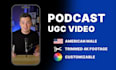 create a podcast style ugc video in my studio