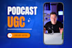create a podcast style ugc video for reels, tiktok, shorts