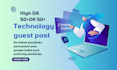 publish tech guest post on high da tech blogs with authority tech baclinks