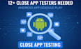 provide 12 close app testers for android google play closed testing