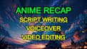 produce full anime recaps with script writing and video editing