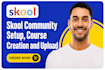 setup skool community setup skool online course creation skool course upload