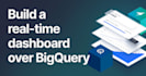 build a dashboard based on your data from bigquery