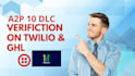 guarantee you twilio and go high level a2p 10dlc approval