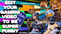 edit your gaming video to be funny