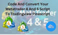 code and convert your metatrader 4 and 5 script to tradingview pinescript