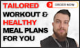 create tailored workouts and healthy meal plans for you