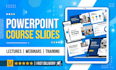design powerpoint lecture or slides for your course