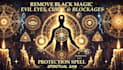 remove black magic, evil eyes, curse, blockages and do protection