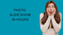 create photo slide show in 12 hours