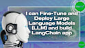 deploy and finetune large language models llm, build the langchain app