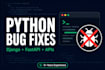 fix python django fastapi backend bugs, errors, and slow API performance