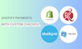 integrate custom checkout for shopify payments