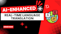 provide ai enhanced real time language translation