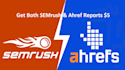 deliver both ahref and semrush reports for SEO analysis