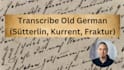 transcribe old german sütterlin, kurrentschrift and fraktur