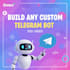 build any custom telegram bot you need