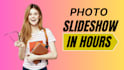 create photo slideshow in 6 hours