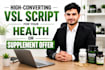 write a high converting vsl script for your health or supplement offer