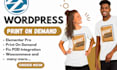 design wordpress print on demand, printiful printify wordpress store woocommerce