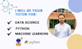 be your tutor for python, data science, machine and deep learning
