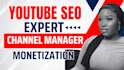 be youtube video SEO expert, channel manager, or monetization