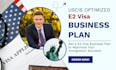 create an uscis optimized e2 visa business plan