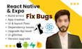 fix bugs and errors in your react, react native and expo app