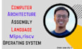 do computer architecture, assembly language, operating system, mips, risc v, lc3