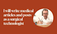write medical articles and posts as a surgical technologist