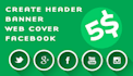 create HEADER, banner,web cover, Facebook,twitter
