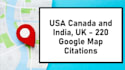 do 220 google maps citations for, USA canada and india, UK